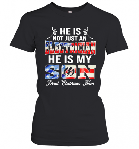 He Is Not Just A Electrician He Is My Son Proud Electrician Mom American Flag T-Shirt Classic Women's T-shirt
