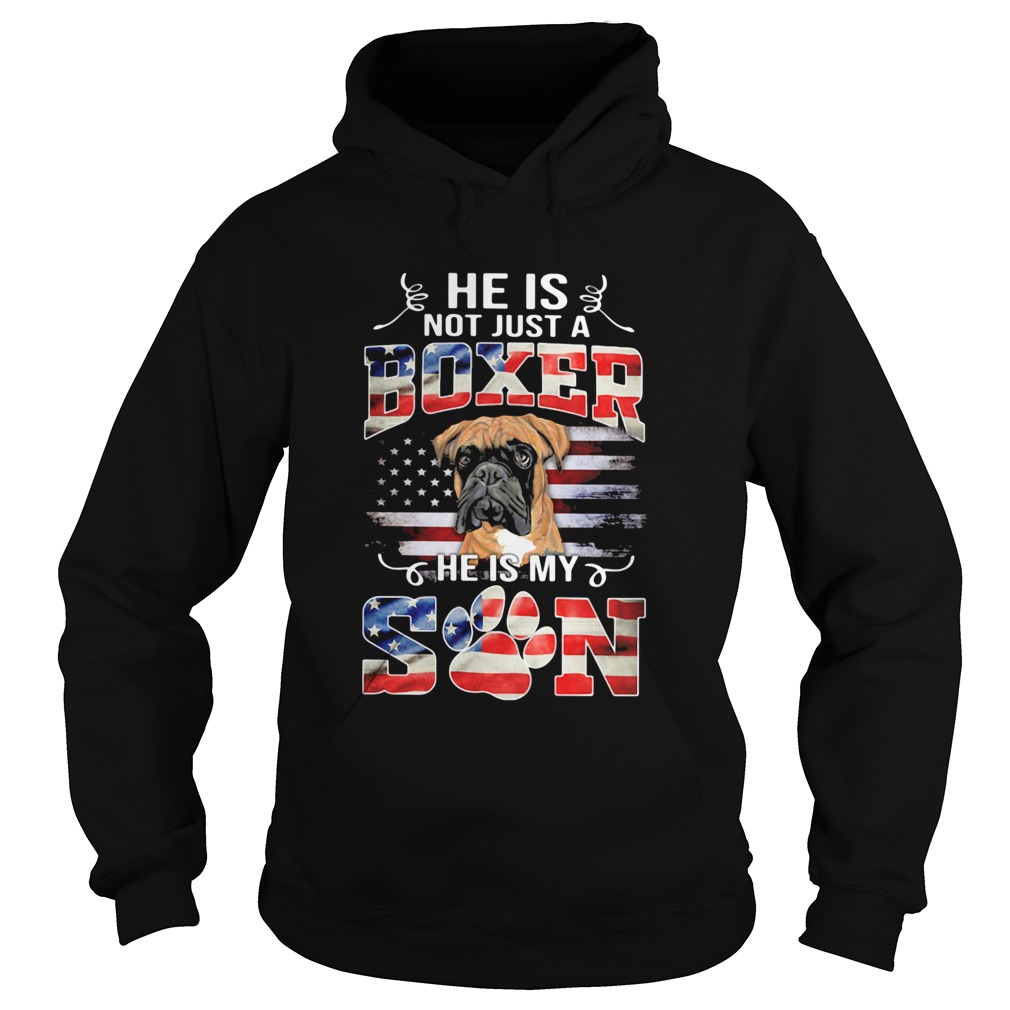 He is not just a boxer he is my son paw dog American flag veteran Independence Day Hoodie
