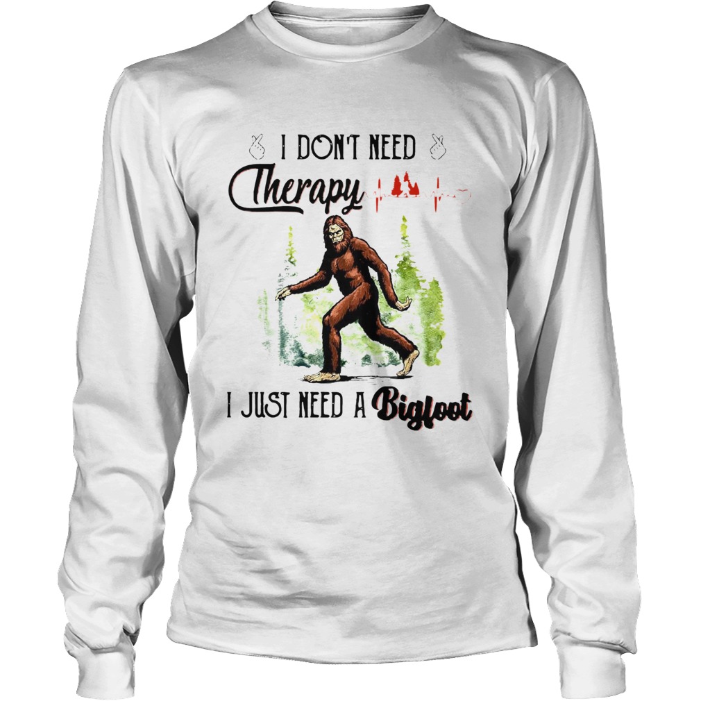Heartbeat I Dont Need Therapy I Just Need A Bigfoot Long Sleeve