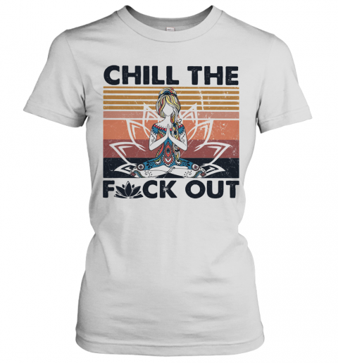 Hippie Yoga Girl Chill The Fuck Out Vintage T-Shirt Classic Women's T-shirt
