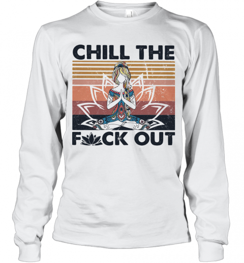 Hippie Yoga Girl Chill The Fuck Out Vintage T-Shirt Long Sleeved T-shirt 