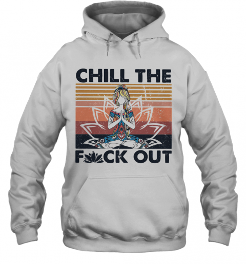 Hippie Yoga Girl Chill The Fuck Out Vintage T-Shirt Unisex Hoodie