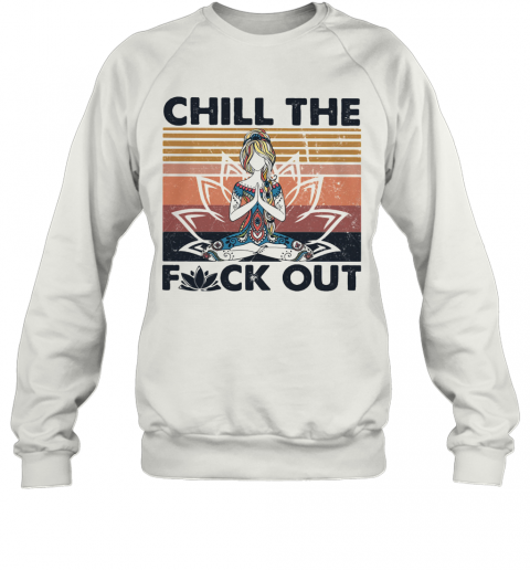 Hippie Yoga Girl Chill The Fuck Out Vintage T-Shirt Unisex Sweatshirt