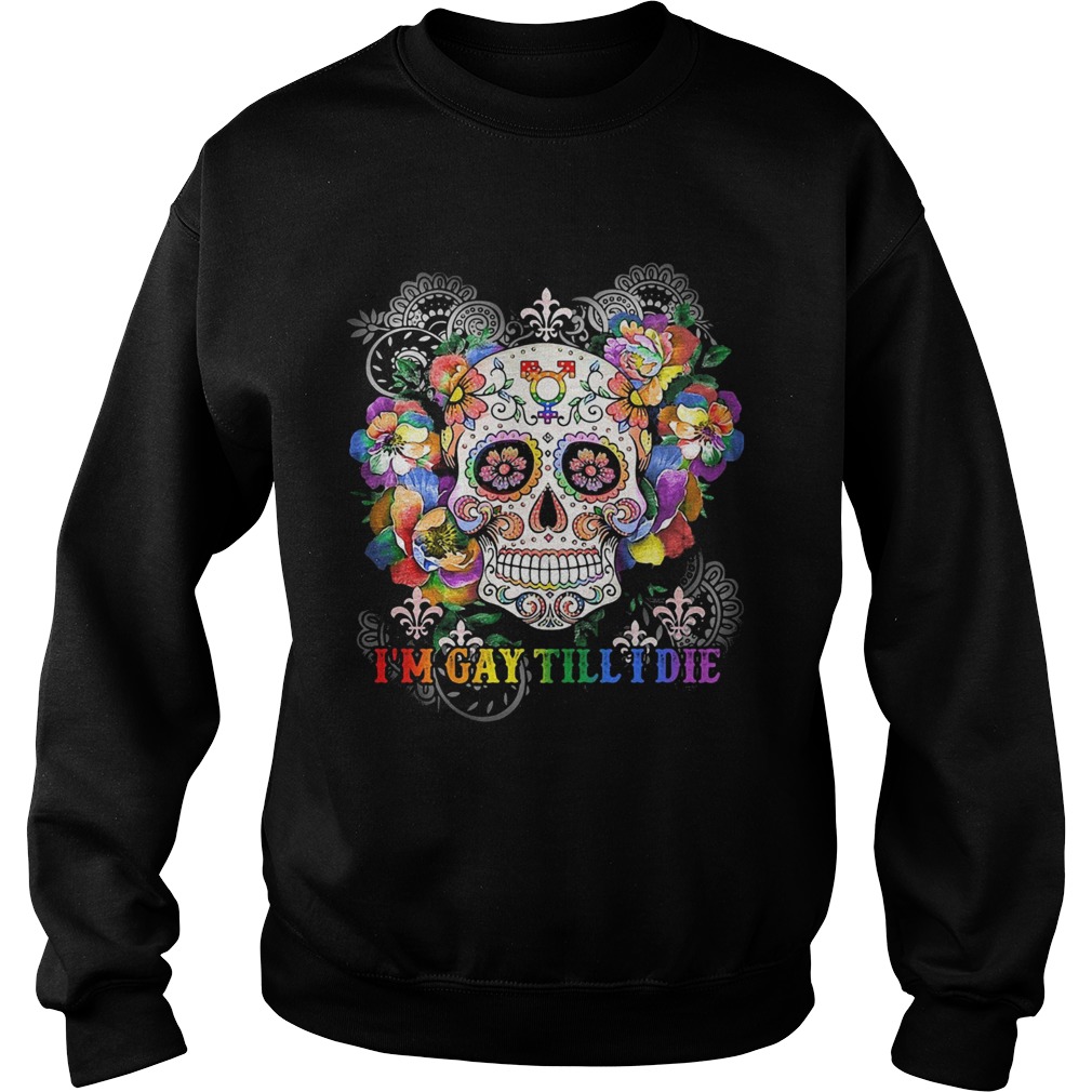 Hippie skull Im gay till I die Sweatshirt