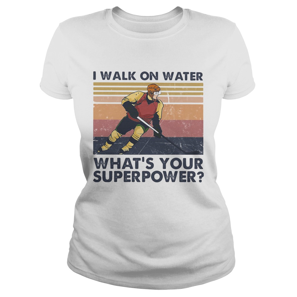Hockey I walk on water whats your superpower vintage Classic Ladies