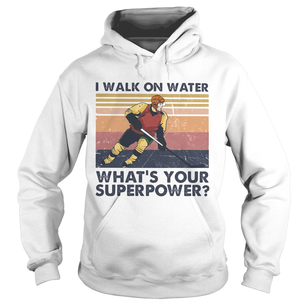 Hockey I walk on water whats your superpower vintage Hoodie