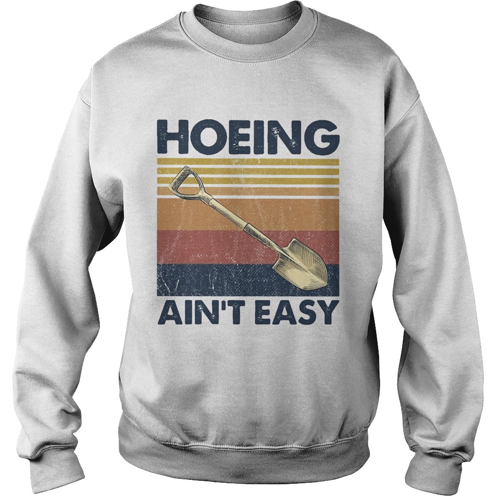 Hoeing aint easy vintage Sweatshirt