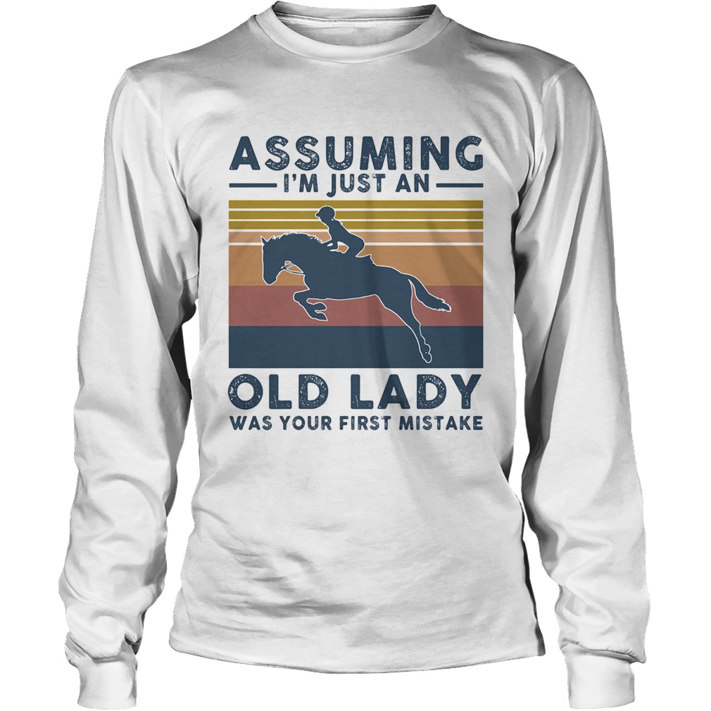 Horsing assuming Im just an old lady was your first mistake vintage Long Sleeve
