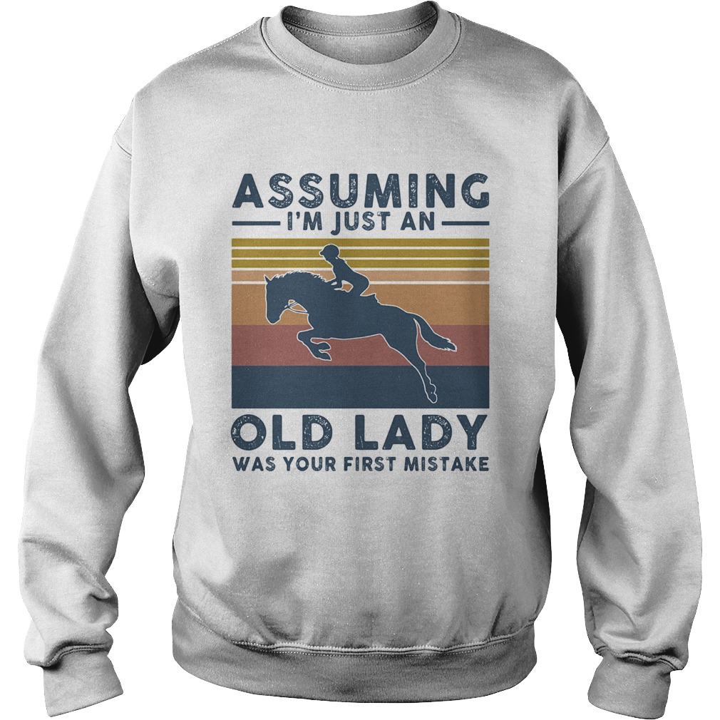 Horsing assuming Im just an old lady was your first mistake vintage Sweatshirt