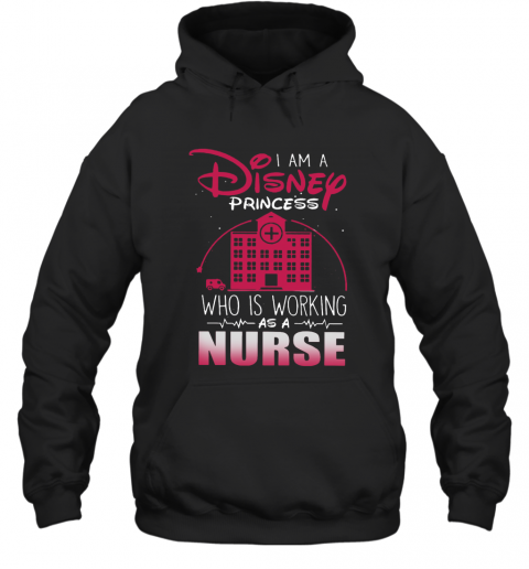 I Am A Disney Princess Who Working As A Nurse T-Shirt Unisex Hoodie