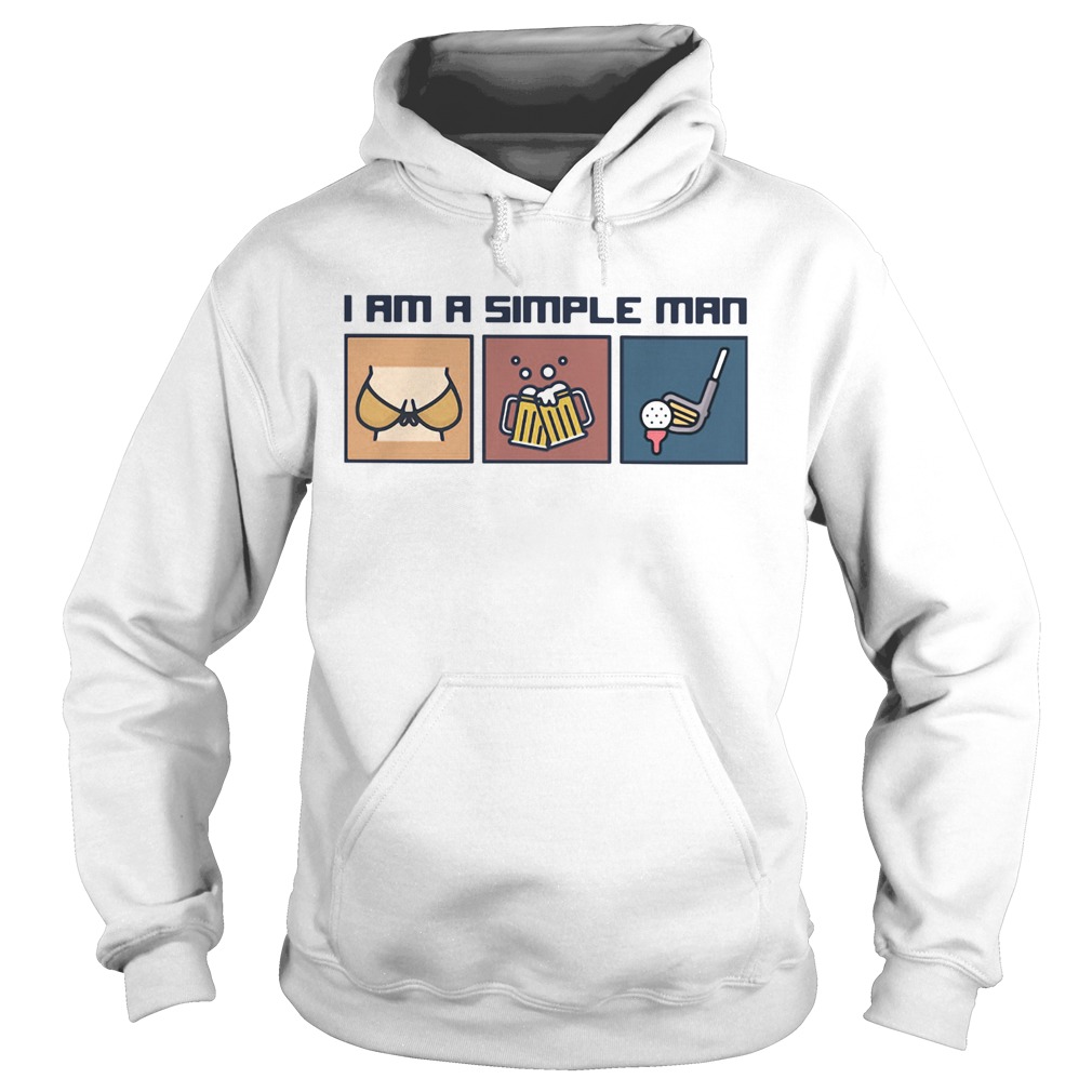 I Am A Simple Man Boobs Beer And Golf Hoodie