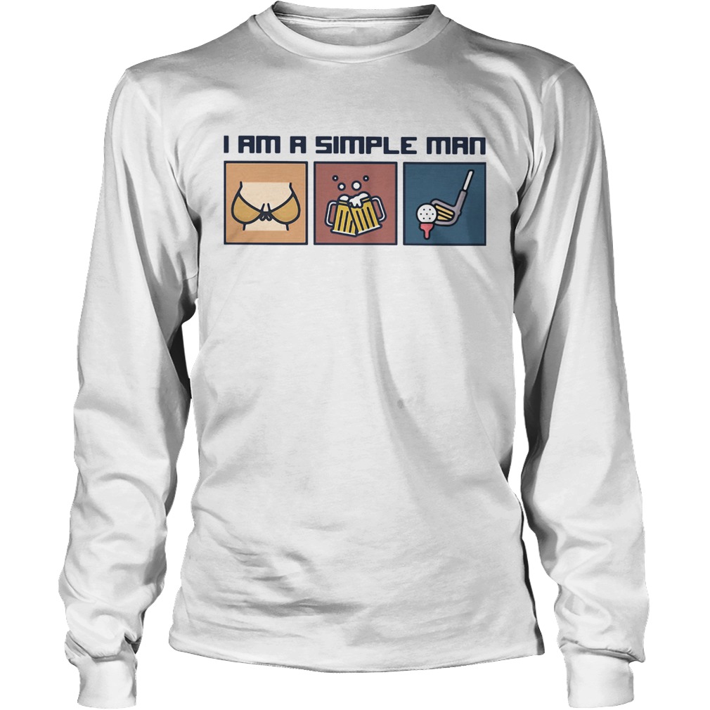 I Am A Simple Man Boobs Beer And Golf Long Sleeve
