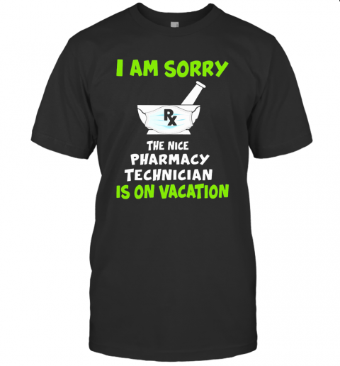 I Am Sorry Rx The Nice Pharmacy Technician Is On Vacation Mask Covid 19 T-Shirt