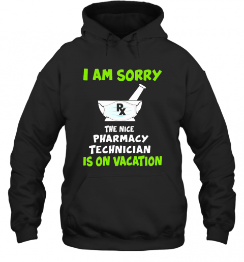I Am Sorry Rx The Nice Pharmacy Technician Is On Vacation Mask Covid 19 T-Shirt Unisex Hoodie