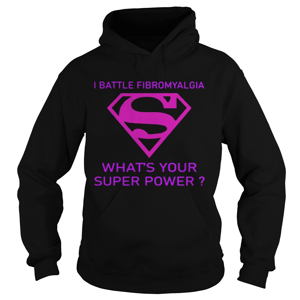 I Battle Fibromyalgia Whats Your Superpower Hoodie