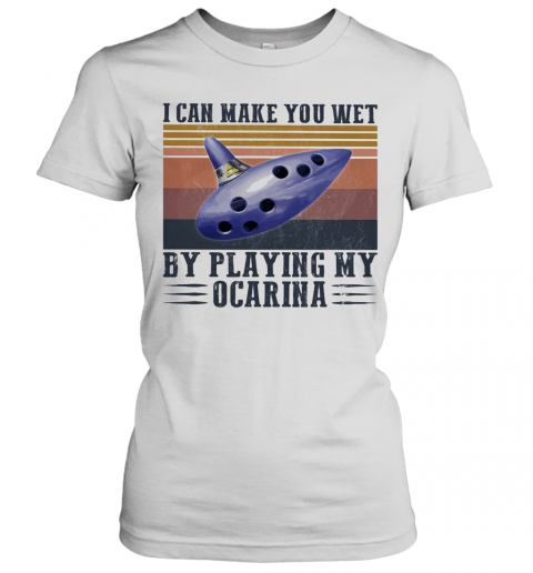 I Can Make You Wet By Playing My Ocarina Vintage T-Shirt Classic Women's T-shirt