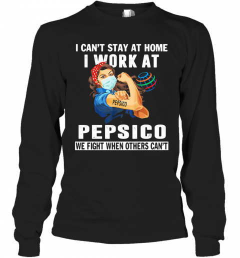 I Can'T Stay At Home I Work At Pepsico We Fight When Others Can'T Mask T-Shirt Long Sleeved T-shirt 