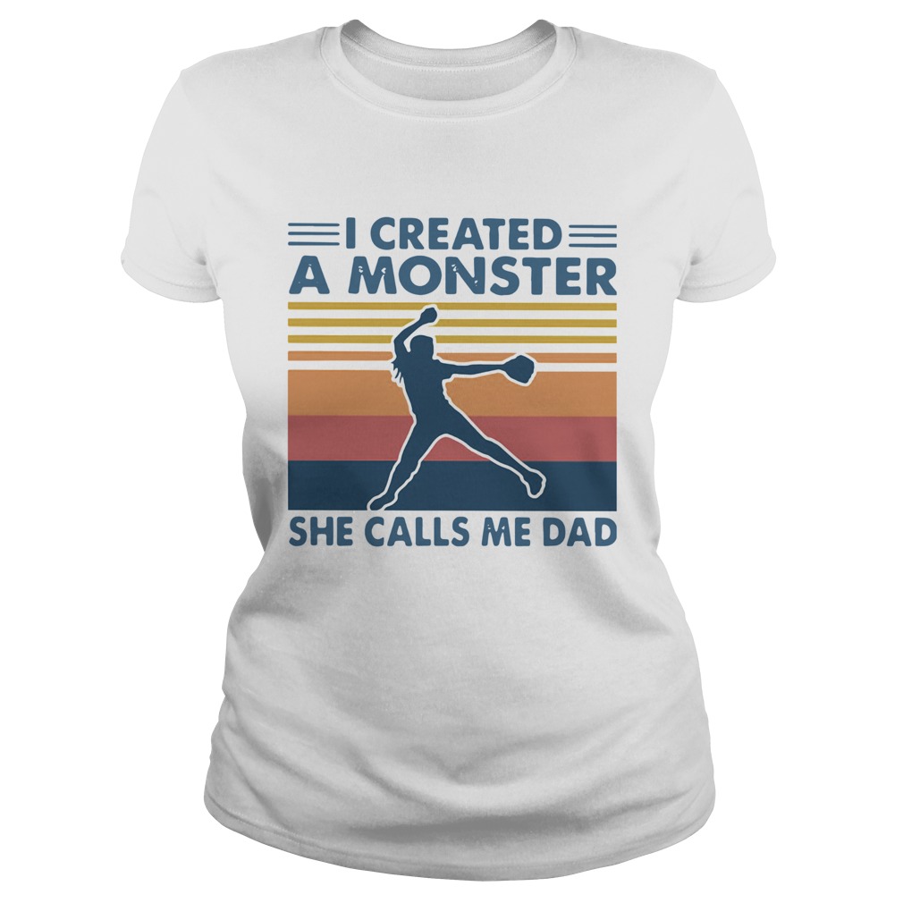 I Created A Monster She Calls Me Dad Vintage Classic Ladies