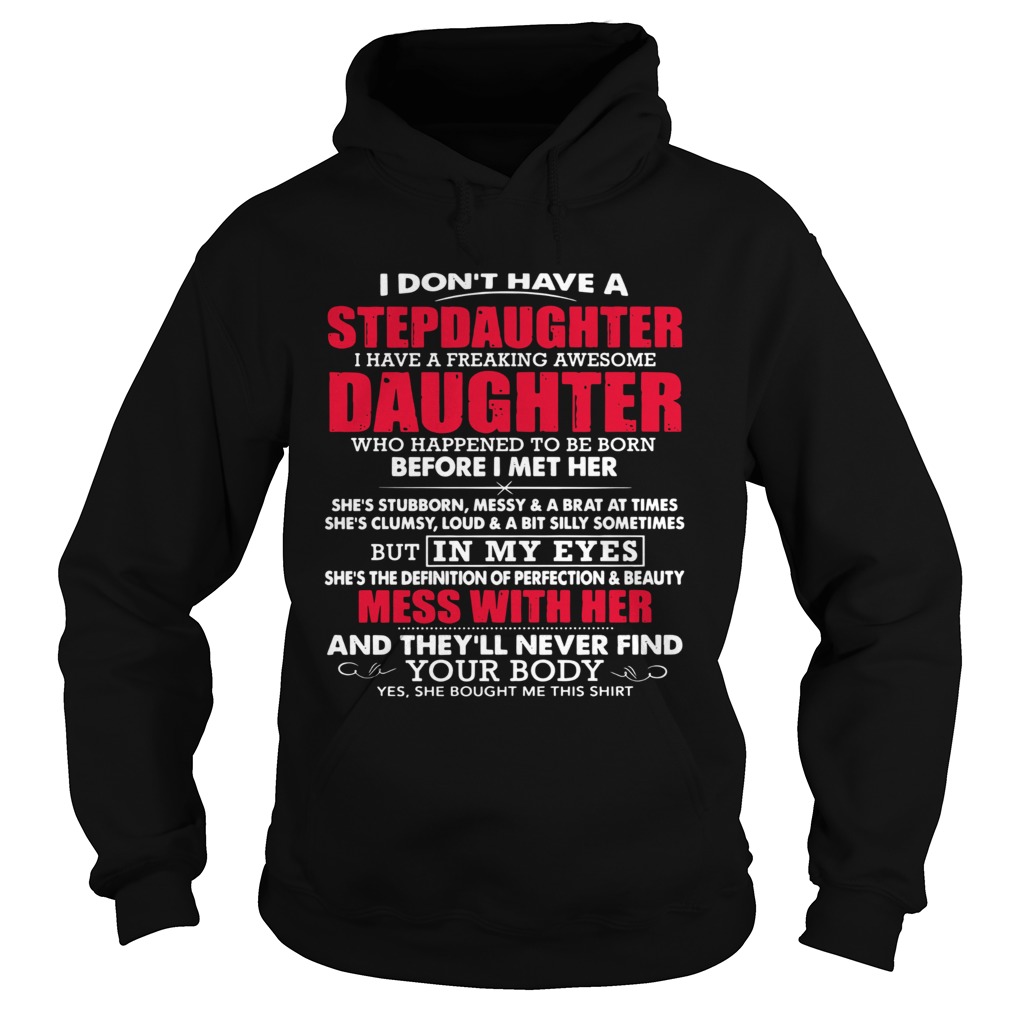 I Dont Have A Step Daughter I Have A Freaking Awesome Daughter Who Happend To Be Born Before I Met Hoodie