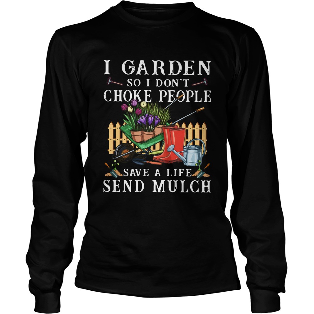 I Garden So I Dont Choke People Save A Life Send Mulch Long Sleeve