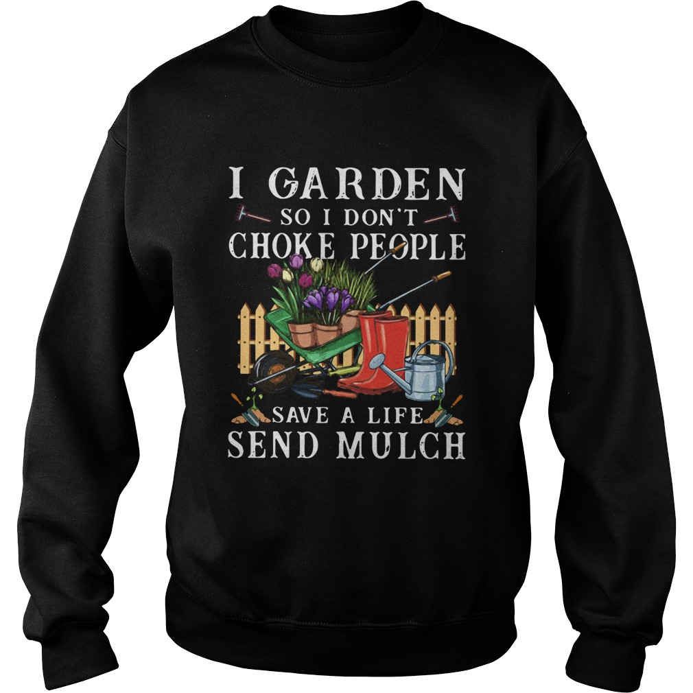 I Garden So I Dont Choke People Save A Life Send Mulch Sweatshirt
