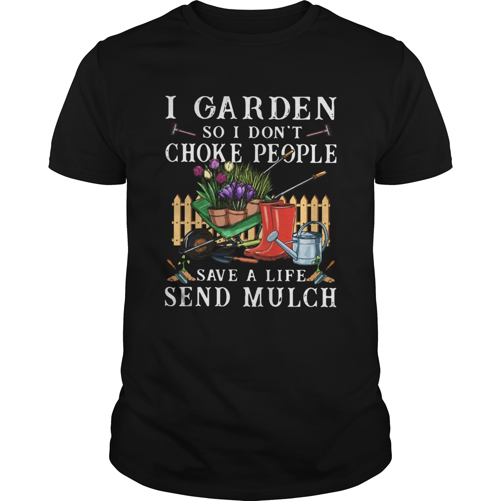 I Garden So I Dont Choke People Save A Life Send Mulch shirt