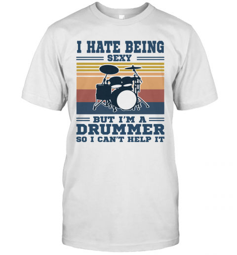 I Hate Being Sexy But I'M A Drummer So I Can'T Help It Vintage T-Shirt