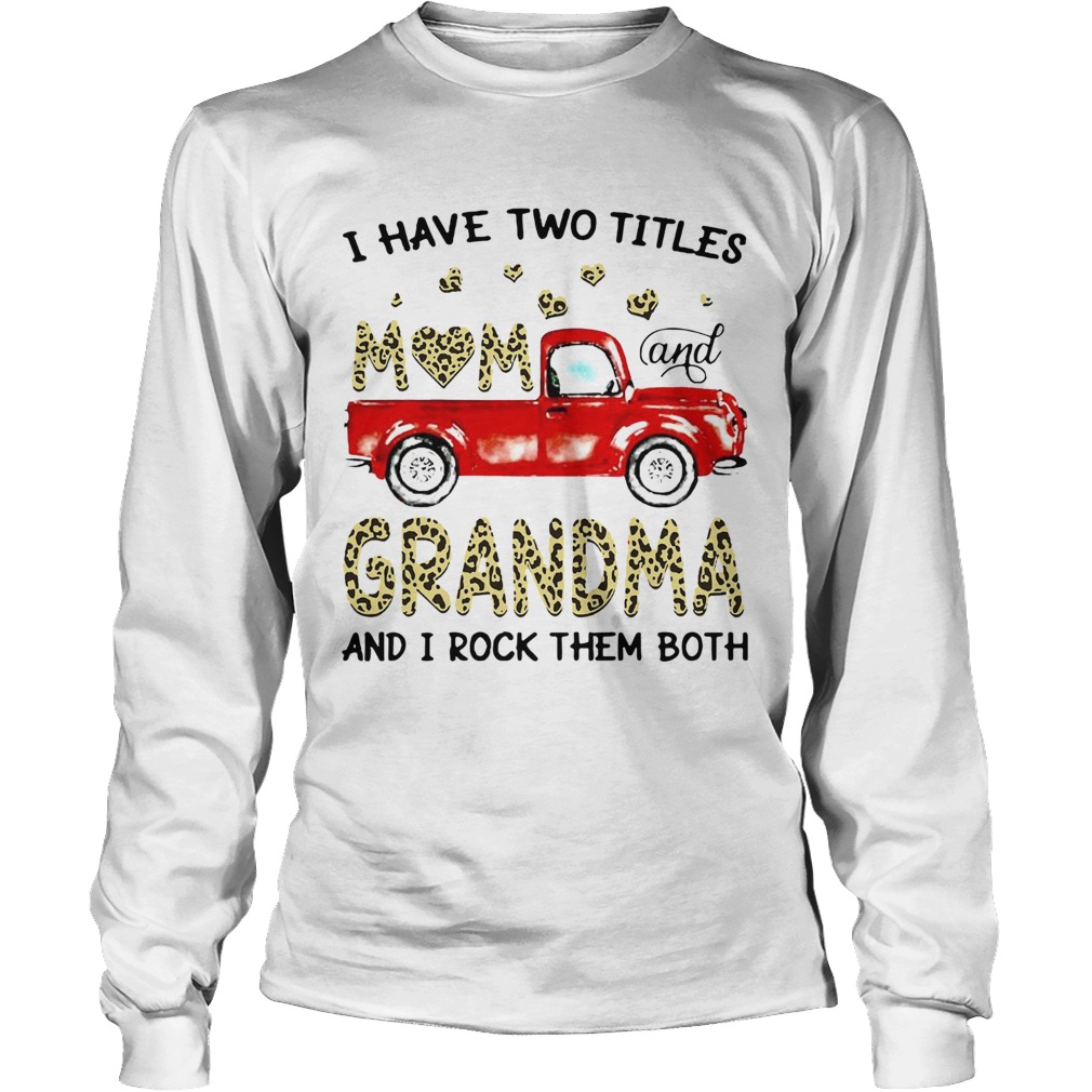 I Have Two Titles Mon And Grandma And I Rock Them Both Long Sleeve
