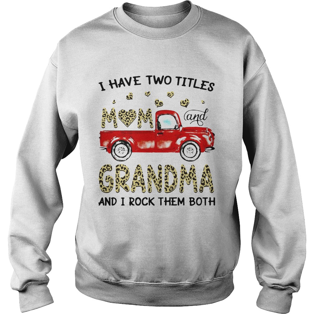 I Have Two Titles Mon And Grandma And I Rock Them Both Sweatshirt