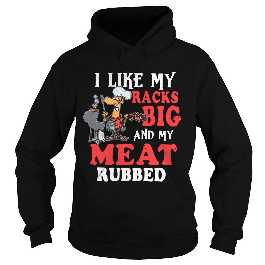 I Like My Racks Big And My Meat Rubber Hoodie