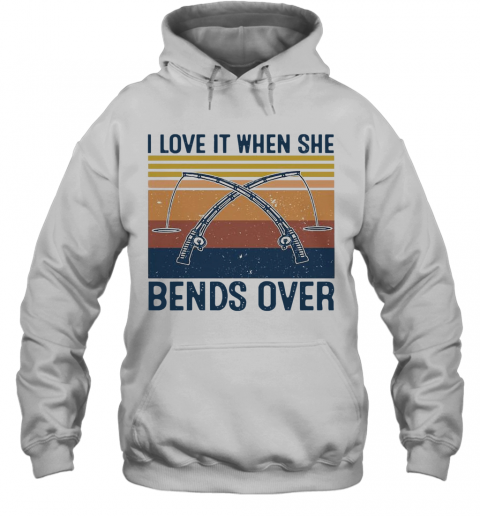 I Love It When She Bends Over Fishing Vintage T-Shirt Unisex Hoodie