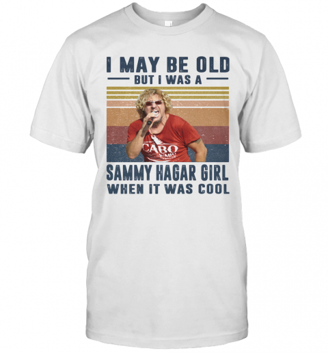 I May Be Old But I Was A Sammy Hagar Girl When It Was Cool Vintage T-Shirt