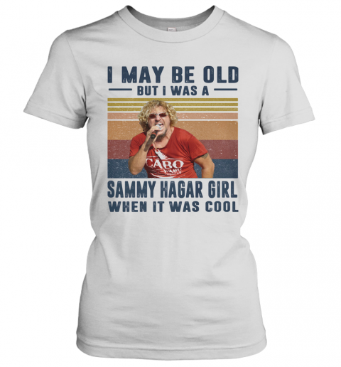I May Be Old But I Was A Sammy Hagar Girl When It Was Cool Vintage T-Shirt Classic Women's T-shirt