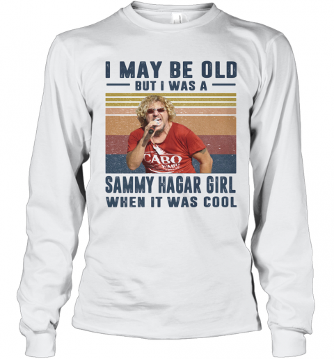 I May Be Old But I Was A Sammy Hagar Girl When It Was Cool Vintage T-Shirt Long Sleeved T-shirt 