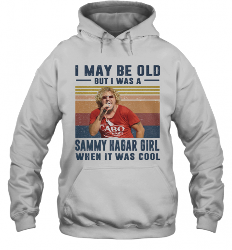 I May Be Old But I Was A Sammy Hagar Girl When It Was Cool Vintage T-Shirt Unisex Hoodie