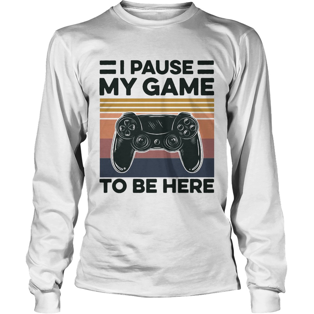 I Pause My Game To Be Here Gamer Vintage Long Sleeve