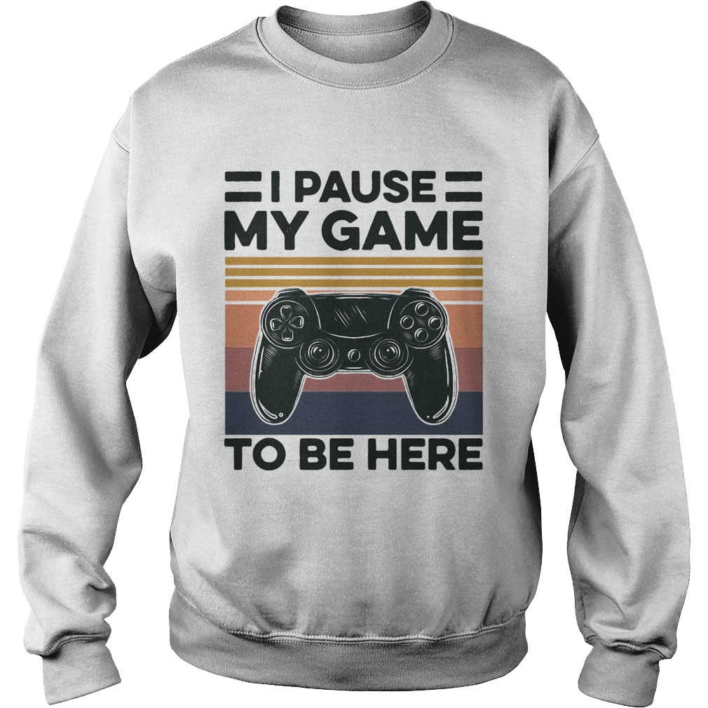 I Pause My Game To Be Here Gamer Vintage Sweatshirt