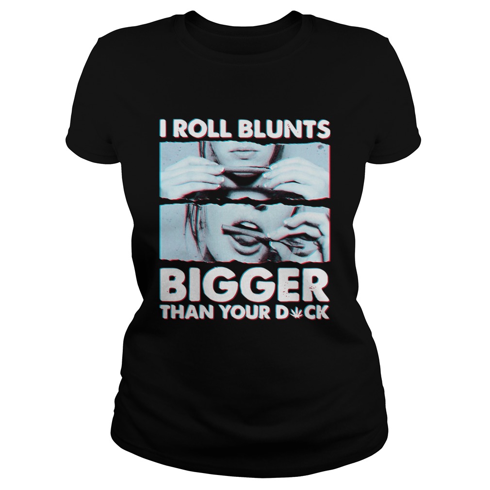 I Roll Blunts Bigger Than Your Duck Classic Ladies