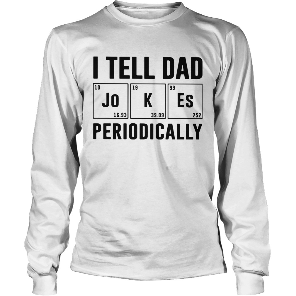 I Tell Dad Jokes Periodically Long Sleeve