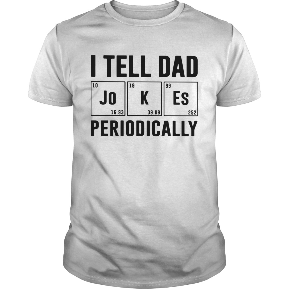 I Tell Dad Jokes Periodically shirt