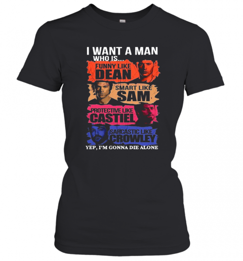 I Want A Man Who Is Yep I'M Gonna Die Alone T-Shirt Classic Women's T-shirt