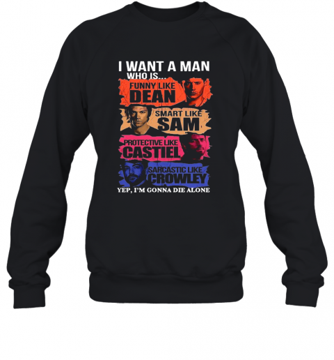 I Want A Man Who Is Yep I'M Gonna Die Alone T-Shirt Unisex Sweatshirt