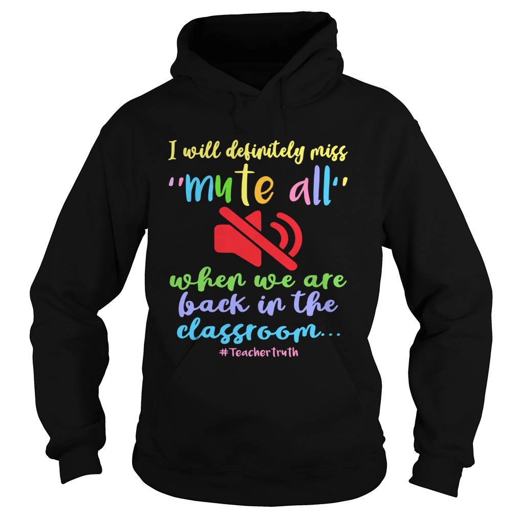 I Will Definitely Miss Mute All When We Are Back In The Classroom Hoodie