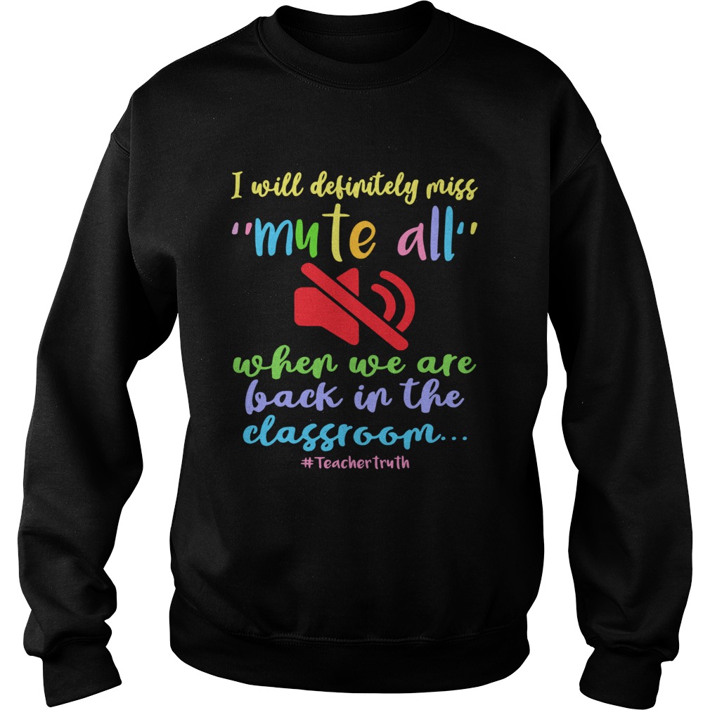 I Will Definitely Miss Mute All When We Are Back In The Classroom Sweatshirt