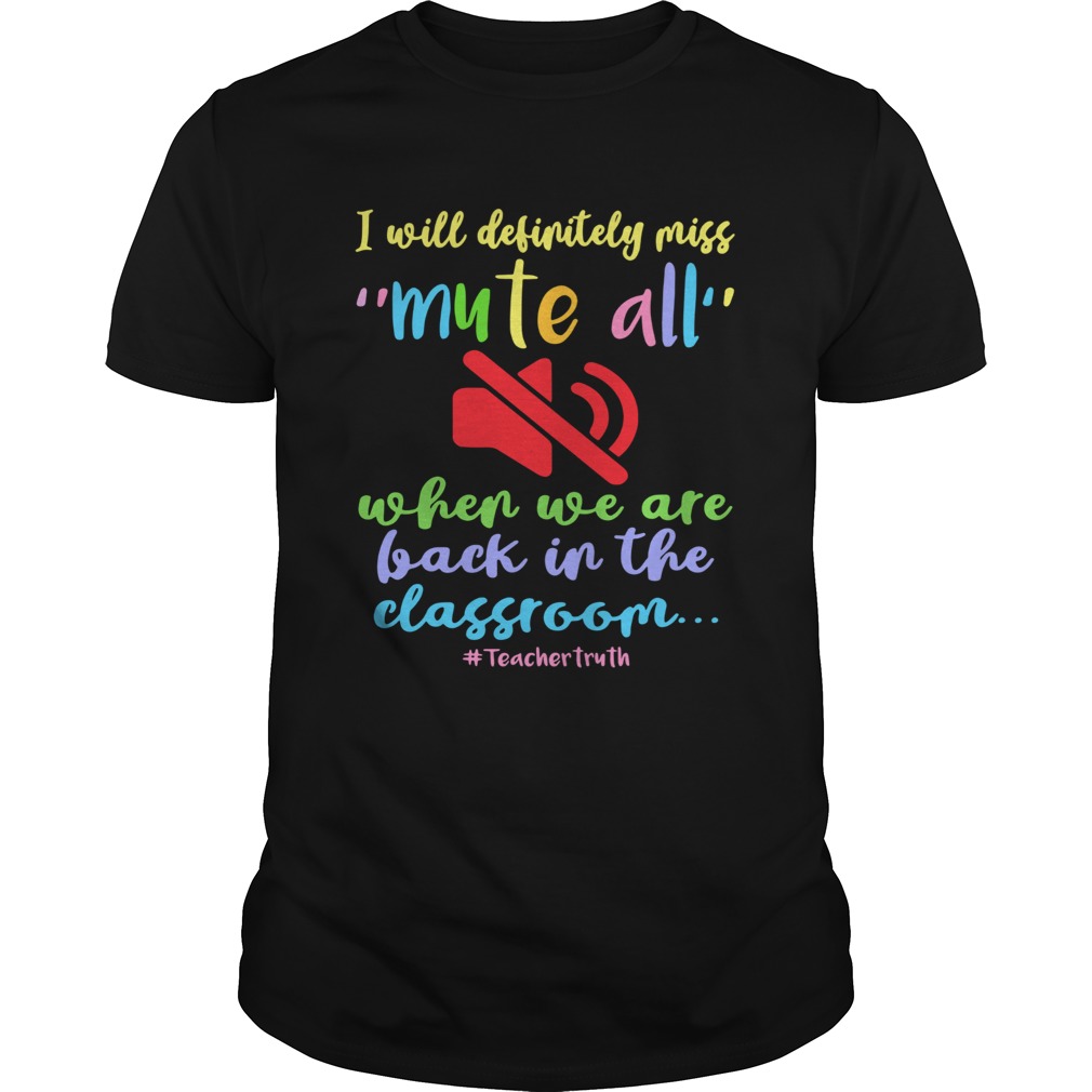 I Will Definitely Miss Mute All When We Are Back In The Classroom shirt