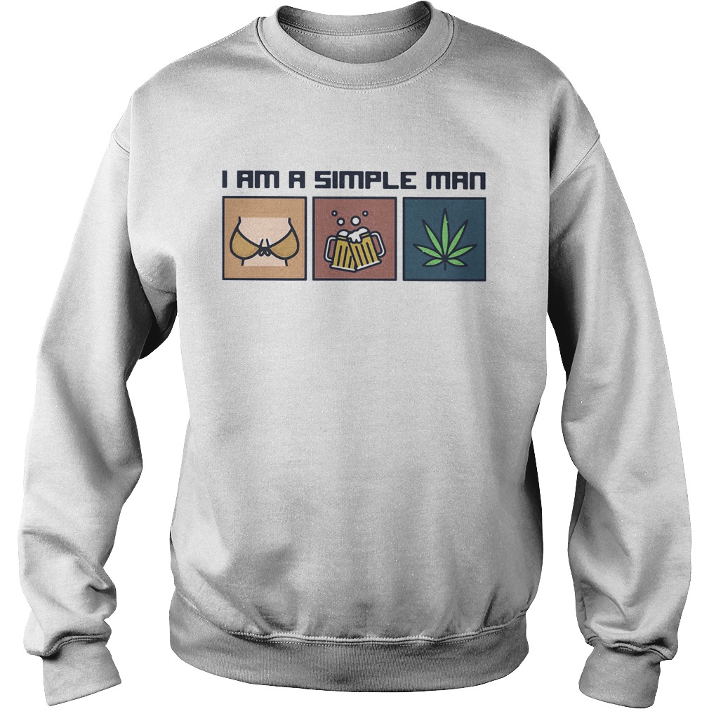 I am a simple man like woman beer and weed Sweatshirt