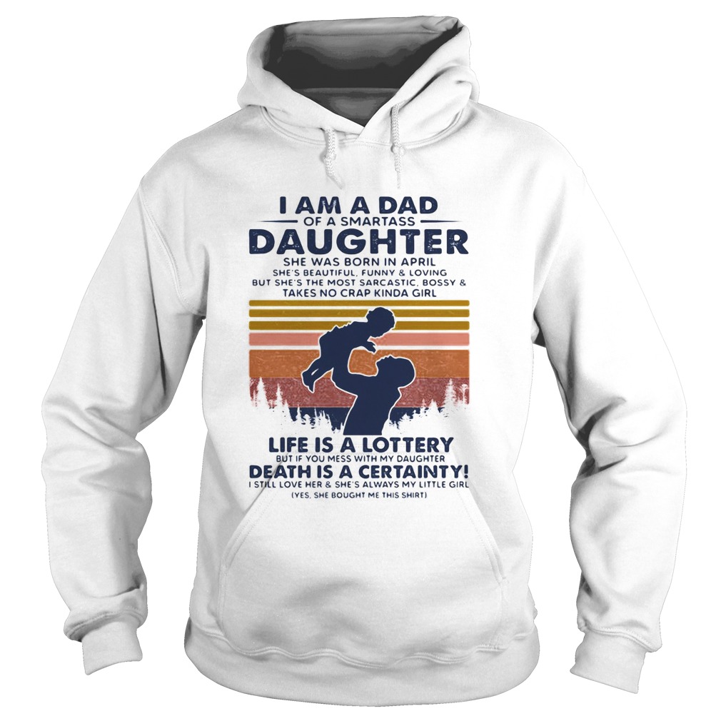I am dad of a smartass Daughter life is a lottery death is a certainty Hoodie