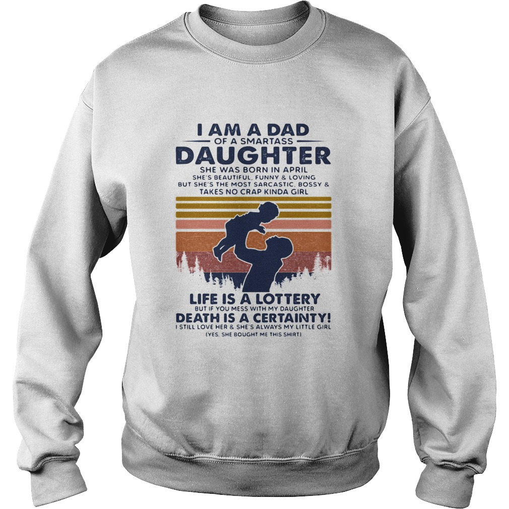I am dad of a smartass Daughter life is a lottery death is a certainty Sweatshirt