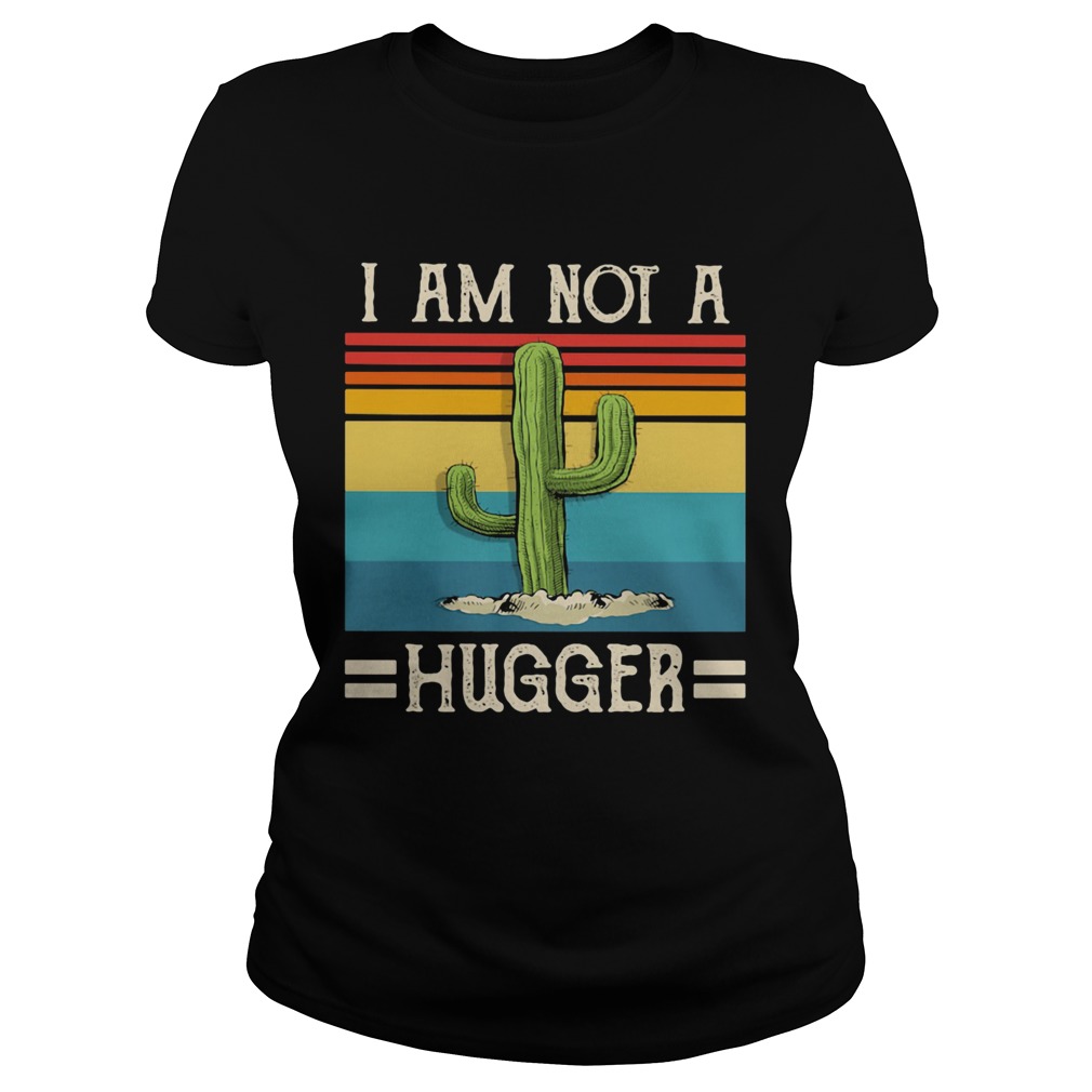 I am not a hugger cactus vintage Classic Ladies