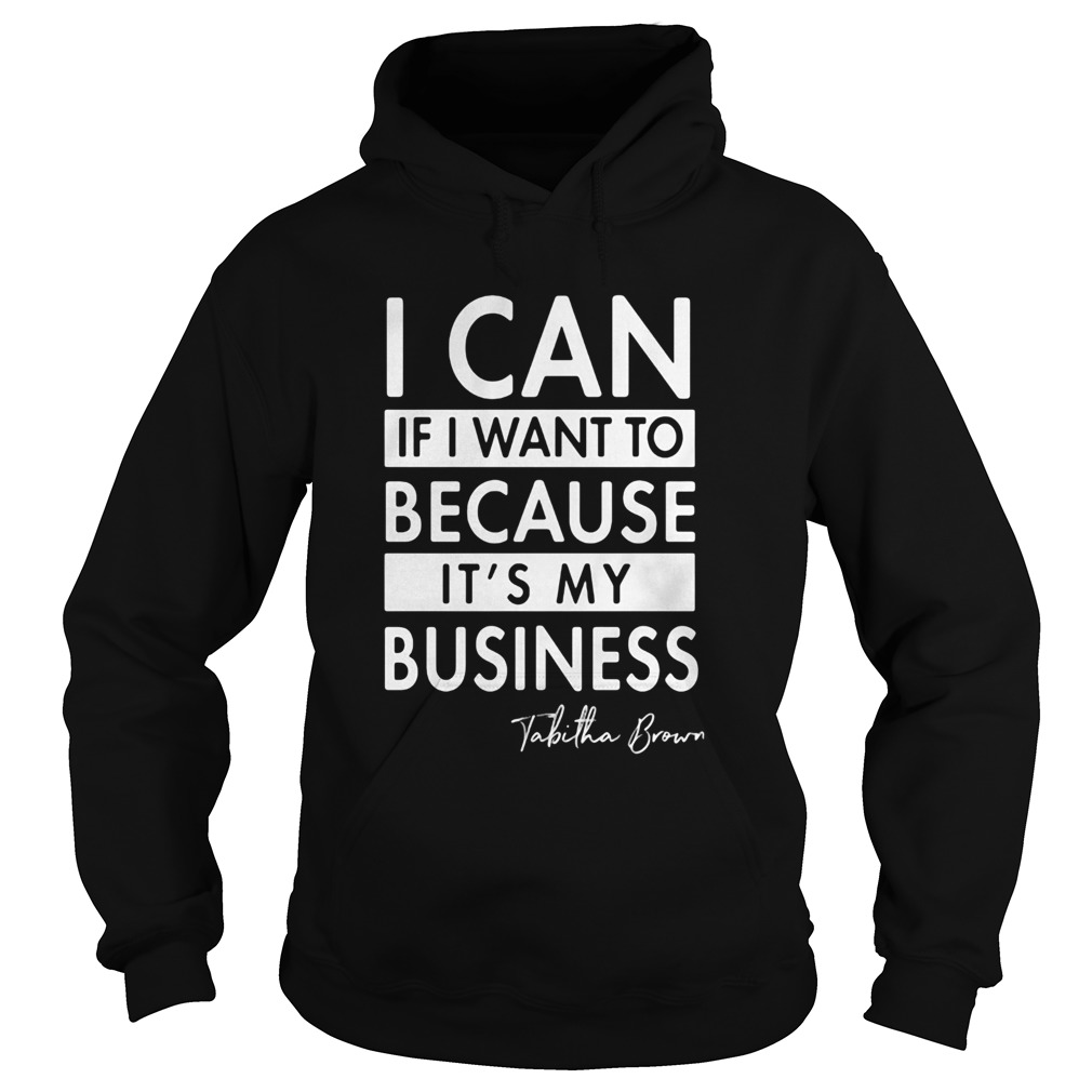 I can if I want to because its my business Tabitha Brown Hoodie
